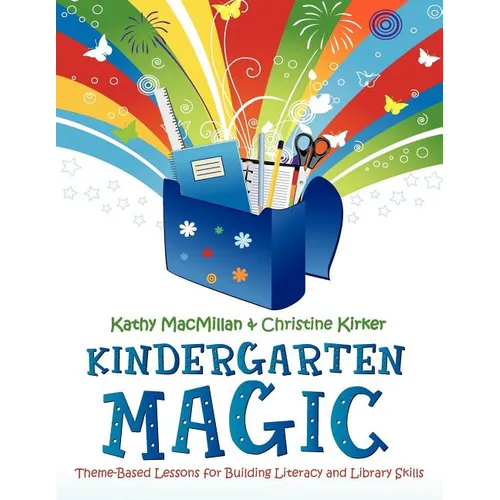 Kindergarten Magic: Theme-Based Lessons for Building Literacy and Library Skills - Paperback
