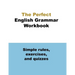 The Perfect English Grammar Workbook Simple rules, exercises, and quizzes: The English Grammar Workbook, 248 pages