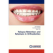 Relapse Retention and Retainers in Orthodontics