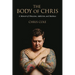 The Body of Chris: A Memoir of Obsession, Addiction, and Madness