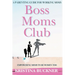 Boss Moms Club: A Parenting Guide For Working Moms