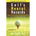 Golf's Mental Hazards: Overcome Them and Put an End to the Self-Destructive Round