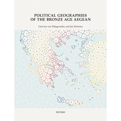 Political Geographies of the Bronze Age Aegean: Proceedings of the Joint Workshop by the Belgian School at Athens (Ebsa) and the Netherlands Institute