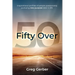 Fifty Over 50: Inspirational profiles of people passionately pursuing new purpose later in life