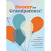 Hooray for Grandparents: Ideas for Keeping Close, Building Traditions, and Creating Lasting Memories
