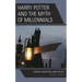 Harry Potter and the Myth of Millennials: Identity, Reception, and Politics