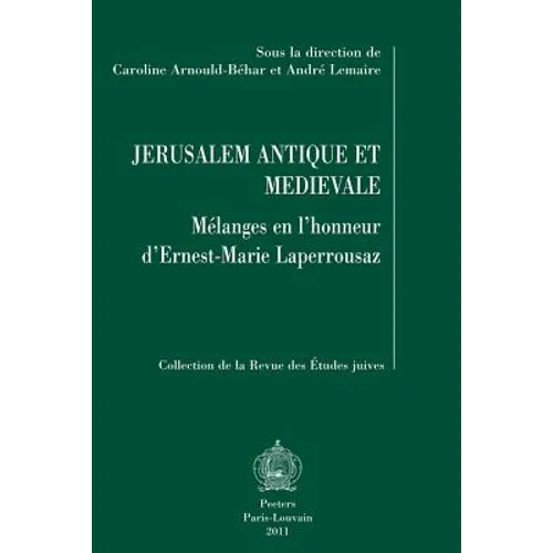 Jerusalem Antique Et Medievale: Melanges En l'Honneur d'Ernest-Marie Laperrousaz