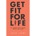 Get Fit For Life: My Journey With Fitness, Health, and Aging