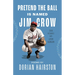 Pretend the Ball Is Named Jim Crow: The Story of Josh Gibson