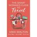The Smart Woman's Guide to Travel: Travel More. Travel Well. Travel Soon.