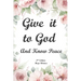 Give It to God and Know Peace Journal ( 2nd Edition) Prayer Journal, Anti-anxiety notebook, and Stress Management Diary. With supportive, Uplifting Bi
