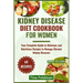 Kidney Disease Diet Cookbook for Women: Your Complete Guide to Delicious and Nutritious Recipes to Manage Chronic Kidney Diseases