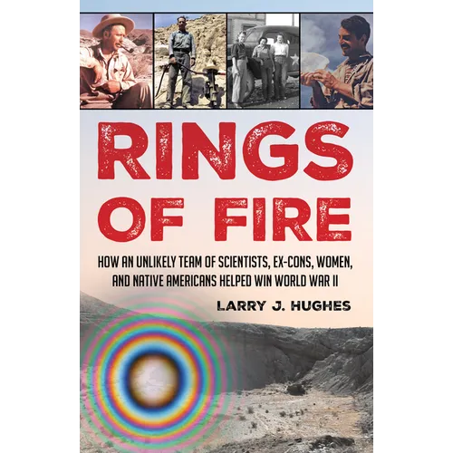 Rings of Fire: How an Unlikely Team of Scientists, Ex-Cons, Women, and Native Americans Helped Win World War II