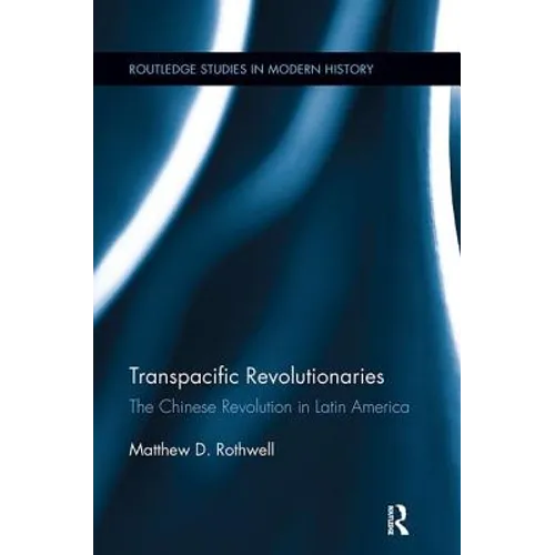 Transpacific Revolutionaries: The Chinese Revolution in Latin America
