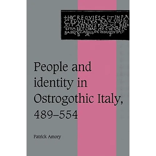 People and Identity in Ostrogothic Italy, 489 554