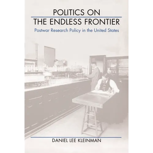 Politics on the Endless Frontier: Postwar Research Policy in the United States