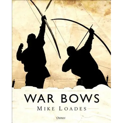 War Bows: Longbow, Crossbow, Composite Bow and Japanese Yumi