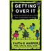 Getting Over It: When Other People Are Total Assholes or You're Just Tired of Your Own Bullshit