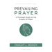 Prevailing Prayer: A Thorough Study on the Subject of Prayer