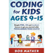Coding for Kids Ages 9-15: Simple HTML, CSS and JavaScript lessons to get you started with Programming from Scratch