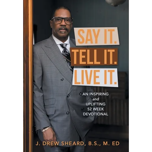 Say It. Tell It. Live It.: An Inspiring and Uplifting 52 Week Devotional