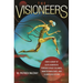 The Visioneers: How a Group of Elite Scientists Pursued Space Colonies, Nanotechnologies, and a Limitless Future