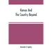 Kansas And The Country Beyond: On The Line Of The Union Pacific Railway, Eastern Division, From The Missouri To The Pacific Ocean: Partly From Person