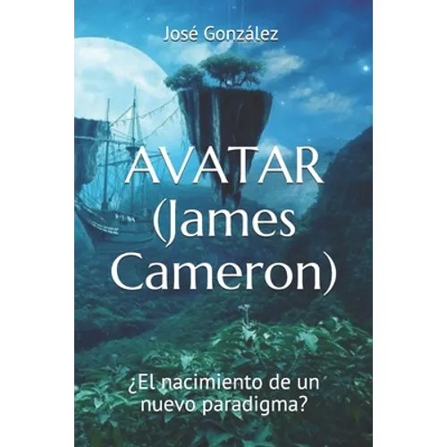 AVATAR (James Cameron): ¿El nacimiento de un nuevo paradigma?
