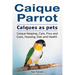 Caique parrot. Caiques as pets. Caique Keeping, Care, Pros and Cons, Housing, Diet and Health.