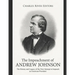 The Impeachment of Andrew Johnson: The History and Legacy of the First Attempt to Impeach an American President