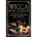 Wicca Book of Spells: A Practical Guide to Moon Magic, Candle Magic, Herbal Magic, Crystal Magic and Oils Magic