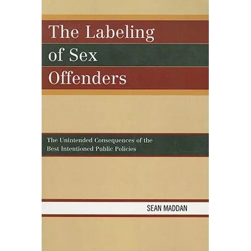 Labeling of Sex Offenders: The Unintended Consequences of the Best Intentioned Public Policies