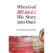 When God Weaves His Story into Ours: 25 Inspiring Testimonies