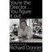 You're the Director...You Figure It Out. the Life and Films of Richard Donner