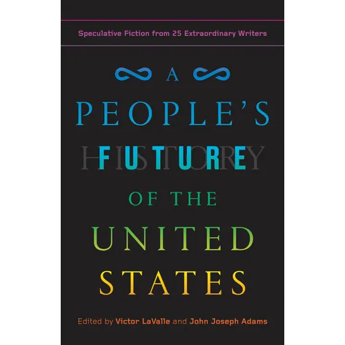 A People's Future of the United States: Speculative Fiction from 25 Extraordinary Writers