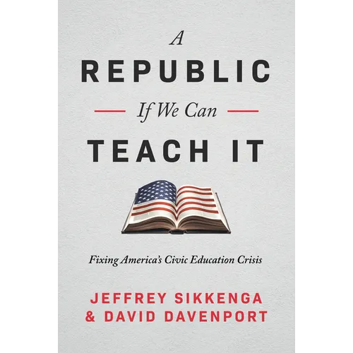 A Republic, If We Can Teach It: Fixing America's Civic Education Crisis