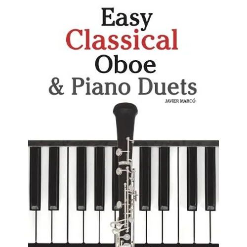 Easy Classical Oboe & Piano Duets: Featuring Music of Bach, Beethoven, Wagner, Handel and Other Composers