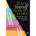 Teach Yourself How to Learn: Strategies You Can Use to Ace Any Course at Any Level