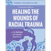 A Clinician's Guide to Healing the Wounds of Racial Trauma: A 12-Session Cbt-Based Protocol