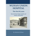Wuhan Union Hospital. The First 84 Years.: Survival from Floods, Bombs and Enemy Confiscation