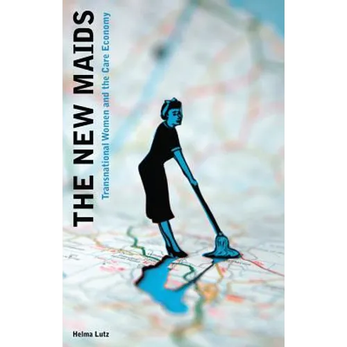The New Maids: Transnational Women and the Care Economy