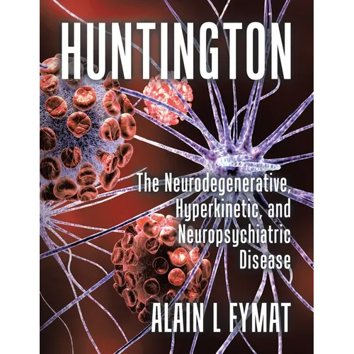 Huntington: The Neurodegenerative, Hyperkinetic, and Neuropsychiatric Disease