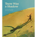 There Was a Shadow: A Picture Book