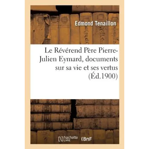 Le Révérend Père Pierre-Julien Eymard, documents sur sa vie et ses vertus