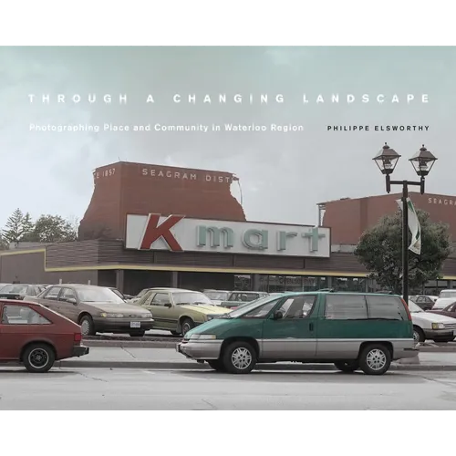 Through a Changing Landscape: Photographing Place and Community in Waterloo Region