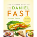 The Ultimate Guide to the Daniel Fast: Feed Your Soul, Strengthen Your Spirit, and Renew Your Body