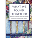 What We Found Together: Essays on Community During the Pandemic