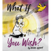 What If You Wish?