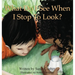 What Do I See When I Stop To Look?