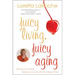 Juicy Living, Juicy Aging: Kick Up Your Heels Before You're Too Short to Wear Them